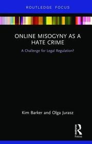 Online Misogyny as Hate Crime: A Challenge for Legal Regulation?