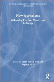 New Journalisms: Rethinking Practice, Theory and Pedagogy New Journalisms: Rethinking Practice, Theory and Pedagogy