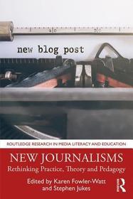 New Journalisms: Rethinking Practice, Theory and Pedagogy New Journalisms: Rethinking Practice, Theory and Pedagogy