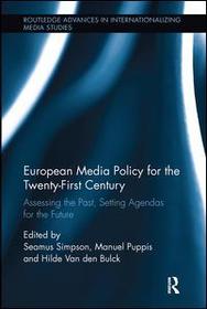European Media Policy for the Twenty-First Century: Assessing the Past, Setting Agendas for the Future European Media Policy for the Twenty-First Century: Assessing the Past, Setting Agendas for the Future