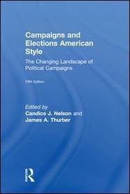 Campaigns and Elections American Style: The Changing Landscape of Political Campaigns