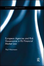 European Agencies and Risk Governance in EU Financial Market Law European Agencies and Risk Governance in EU Financial Market Law