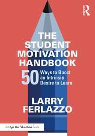 The Student Motivation Handbook: 50 Ways to Boost an Intrinsic Desire to Learn