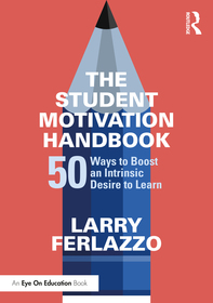 The Student Motivation Handbook: 50 Ways to Boost an Intrinsic Desire to Learn The Student Motivation Handbook: 50 Ways to Boost an Intrinsic Desire to Learn
