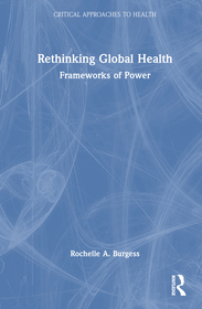 Rethinking Global Health: Frameworks of Power Rethinking Global Health: Frameworks of Power