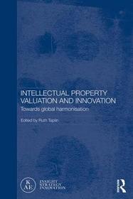 Intellectual Property Valuation and Innovation: Towards global harmonisation Intellectual Property Valuation and Innovation: Towards global harmonisation