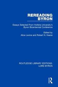 Rereading Byron: Essays Selected from Hofstra University's Byron Bicentennial Conference Rereading Byron: Essays Selected from Hofstra University's Byron Bicentennial Conference