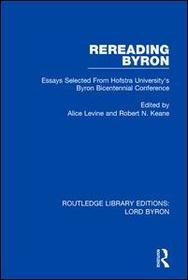 Rereading Byron: Essays Selected from Hofstra University's Byron Bicentennial Conference Rereading Byron: Essays Selected from Hofstra University's Byron Bicentennial Conference