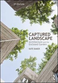 Captured Landscape: Architecture and the Enclosed Garden