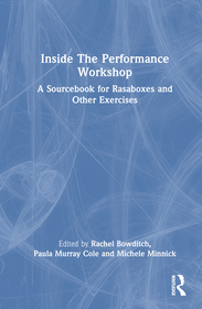Inside The Performance Workshop: A Sourcebook for Rasaboxes and Other Exercises Inside The Performance Workshop: A Sourcebook for Rasaboxes and Other Exercises