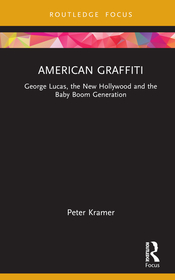 American Graffiti: George Lucas, the New Hollywood and the Baby Boom Generation