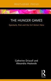 The Hunger Games: Spectacle, Risk and the Girl Action Hero The Hunger Games: Spectacle, Risk and the Girl Action Hero