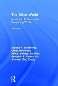 The Other World: Issues and Politics in the Developing World The Other World: Issues and Politics in the Developing World