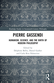 Pierre Gassendi: Humanism, Science, and the Birth of Modern Philosophy Pierre Gassendi: Humanism, Science, and the Birth of Modern Philosophy
