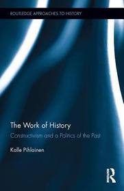 The Work of History: Constructivism and a Politics of the Past