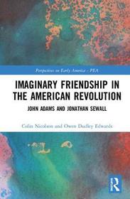 Imaginary Friendship in the American Revolution: John Adams and Jonathan Sewall Imaginary Friendship in the American Revolution: John Adams and Jonathan Sewall