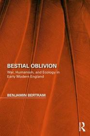 Bestial Oblivion: War, Humanism, and Ecology in Early Modern England