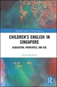 Children?s English in Singapore: Acquisition, Properties, and Use