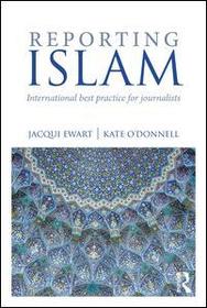 Reporting Islam: International best practice for journalists Reporting Islam: International best practice for journalists