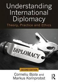 Understanding International Diplomacy: Theory, Practice and Ethics Understanding International Diplomacy: Theory, Practice and Ethics