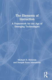 The Elements of Instruction: A Framework for the Age of Emerging Technologies