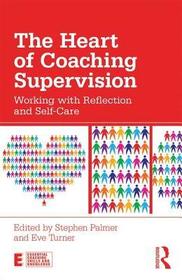 The Heart of Coaching Supervision: Working with Reflection and Self-Care