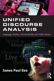 Unified Discourse Analysis: Language, Reality, Virtual Worlds and Video Games