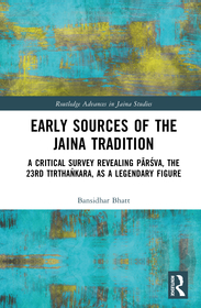 Early Sources of the Jaina Tradition: A Critical Survey Revealing Pārśva, the 23rd Tīrthaṅkara, as a Legendary Figure Early Sources of the Jaina Tradition: A Critical Survey Revealing Pārśva, the 23rd Tīrthaṅkara, as a Legendary Figure
