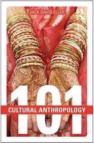 Cultural Anthropology: 101 Cultural Anthropology: 101
