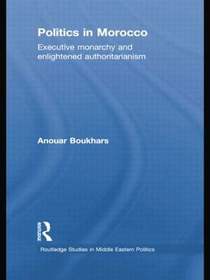 Politics in Morocco: Executive Monarchy and Enlightened Authoritarianism