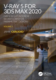 V-Ray 5 for 3ds Max 2020: Day & Night Interior Workflows for Parametric Designs, Volume 2 V-Ray 5 for 3ds Max 2020: Day & Night Interior Workflows for Parametric Designs, Volume 2