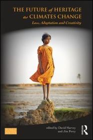 The Future of Heritage as Climates Change: Loss, Adaptation and Creativity