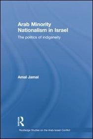 Arab Minority Nationalism in Israel: The Politics of Indigeneity