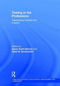 Testing in the Professions: Credentialing Policies and Practice Testing in the Professions: Credentialing Policies and Practice