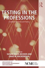 Testing in the Professions: Credentialing Policies and Practice Testing in the Professions: Credentialing Policies and Practice