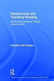 Researching and Teaching Reading: Developing pedagogy through critical enquiry