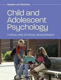 Child and Adolescent Psychology: Typical and Atypical Development Child and Adolescent Psychology: Typical and Atypical Development