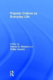 Popular Culture as Everyday Life Popular Culture as Everyday Life