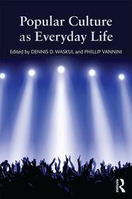 Popular Culture as Everyday Life Popular Culture as Everyday Life