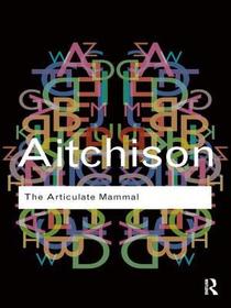 The Articulate Mammal: An Introduction to Psycholinguistics The Articulate Mammal: An Introduction to Psycholinguistics