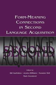 Form-Meaning Connections in Second Language Acquisition Form-Meaning Connections in Second Language Acquisition