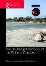 The Routledge Handbook of the Ethics of Consent The Routledge Handbook of the Ethics of Consent