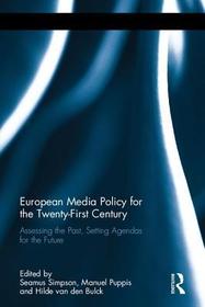 European Media Policy for the Twenty-First Century: Assessing the Past, Setting Agendas for the Future European Media Policy for the Twenty-First Century: Assessing the Past, Setting Agendas for the Future