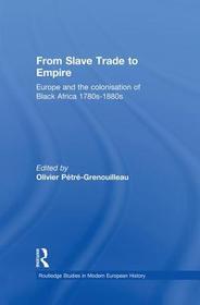 From Slave Trade to Empire: European Colonisation of Black Africa 1780s-1880s