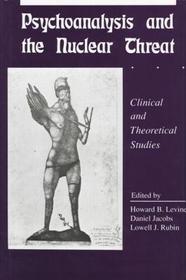 Psychoanalysis and the Nuclear Threat: Clinial and Theoretical Studies