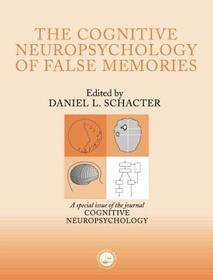 The Cognitive Psychology of False Memories: A Special Issue of Cognitive Neuropsychology
