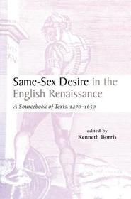 Same-Sex Desire in the English Renaissance: A Sourcebook of Texts, 1470-1650