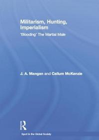 Militarism, Hunting, Imperialism: 'Blooding' The Martial Male
