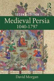 Medieval Persia 1040-1797 Medieval Persia 1040-1797