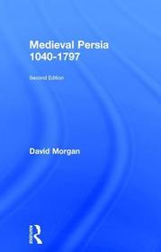 Medieval Persia 1040-1797 Medieval Persia 1040-1797